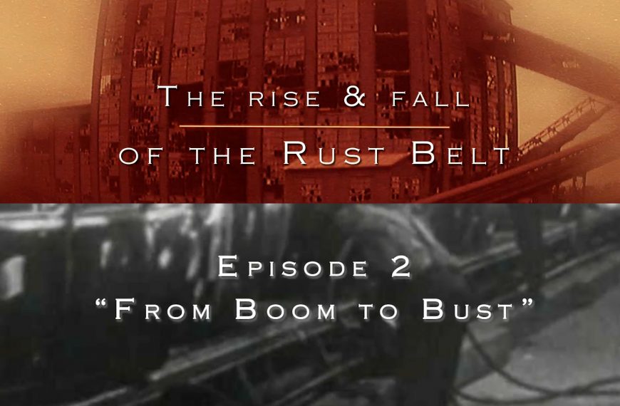 The Rise and Fall of the Rust Belt: Ep 2: Boom to…